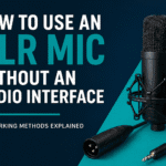 How to use an xlr mic without an audio interface
